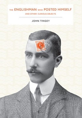 the-englishman-who-posted-himself-and-other-curious-objects-john-tingey